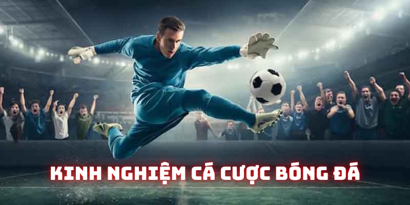 Kinh nghiệm cá cược bóng đá