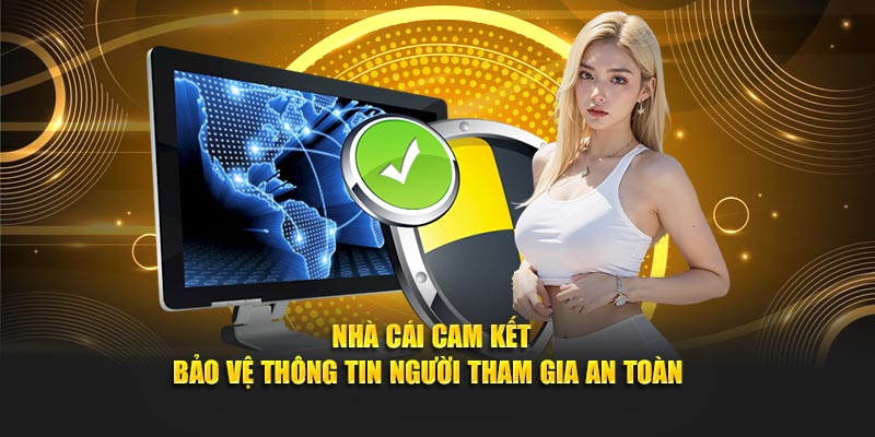 Nhà cái cam kết bảo vệ thông tin người tham gia an toàn